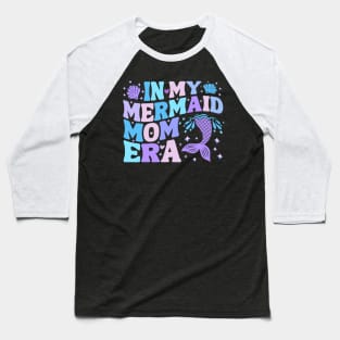 Cute In My Mermaid Mom Era Mermom Groovy Design Mermaid Mama Mommy Mother's Day Womens & Girls Baseball T-Shirt